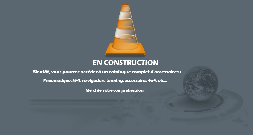 EN CONSTRUCTION. Bient�t, vous pourrez acc�der � un catalogue complet d'accessoires: Pneumatique, hi-fi, navigation, tunning, accessoires 4x4, etc... Merci de votre compr�hension