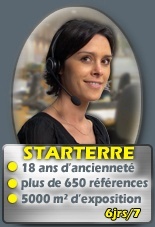 STARTERRE: - 18 ans d'anciennet� - 650 r�f�rences - 5000 m2 d'exposition; 6j/7